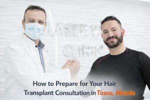 How to Prepare for Your Hair Transplant Consultation in Tirana